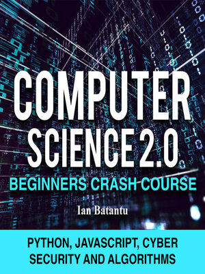 cover image of Computer Science 2.0 Beginners Crash Course--Python, Javascript, Cyber Security and Algorithms